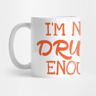 I´m Not Drunk Enough Mug